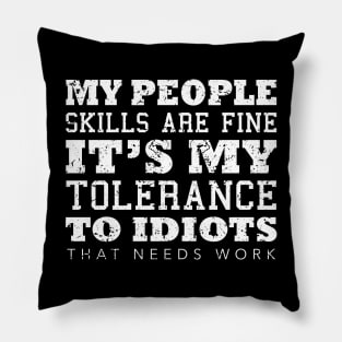 My People Skills Are Fine It's My Tolerance Gifts Pillow