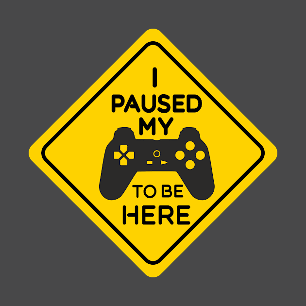 I paused My Game To Be here Warning Sign by LisaLiza