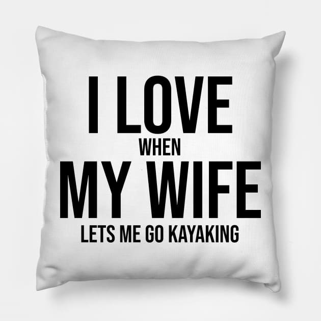 I love when my wife lets me go kayaking Pillow by CNHStore