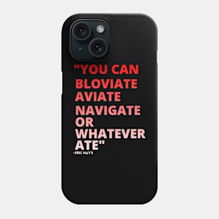 ERIC MAYS BLOVIATE AVIATE NAVIGATE Phone Case