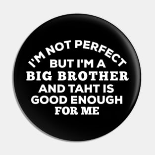 I'm Not Perfect But I'm A Big Brother And That Is Good Enough For Me Pin