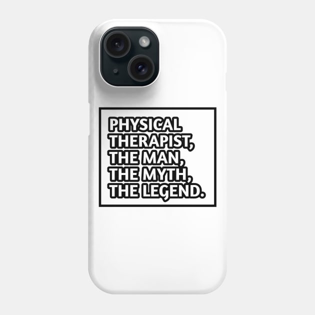 Physical Therapist  The Man The Myth The Legend, Gift for male physical therapist Phone Case by BlackMeme94