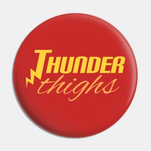 Thunder Thighs Pin