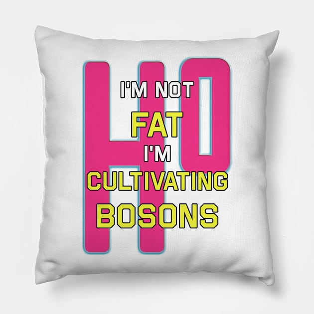 I'm Not Fat I'm Just Cultivating Bosons pink Pillow by edgarcat