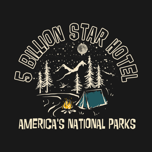 5 bilion star hotel America national parks funny camping gift t-sirt by Dianeursusla Clothes
