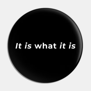 It Is What It Is - Typography Pin