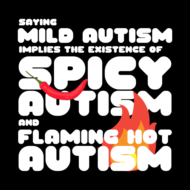 Autism Memes Saying Mild Autism Implies the Existence of Spicy Autism and Flaming Hot Autism Autistic Pride Autistic and Proud I'm Different I Am Autistic Funny Gift for People With Autism Funny Autistic Gift by nathalieaynie