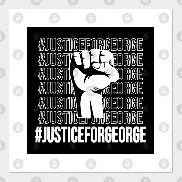 Justice for George - George Floyd - Justice For George Floyd - Posters and Art Prints | TeePublic