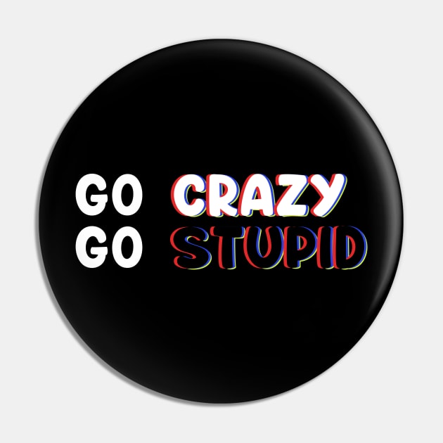 Go Crazy GO Stupid In Trippy Art For Memes & Comedy Lovers Pin by mangobanana