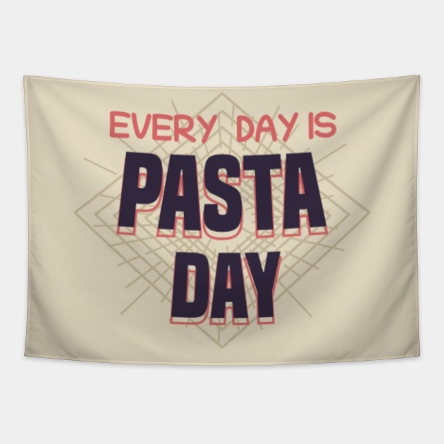 Every day is Pasta day - Funny Italian food lover quotes - Every Day Is Pasta Day - Tapestry | TeePublic Every day is Pasta day - Funny Italian food lover quotes - Every Day Is Pasta Day - Tapestry | TeePublic