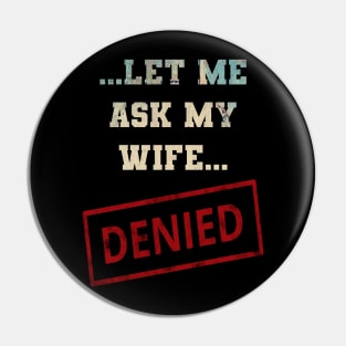 Let Me Ask My Wife Pin