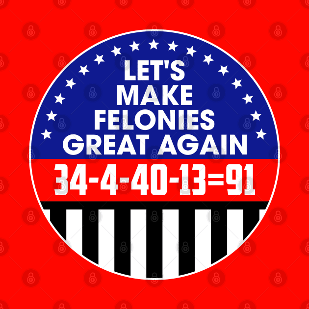 Make Felonies Great Again by darklordpug