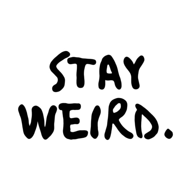 stay weird. by Minimalist Co.