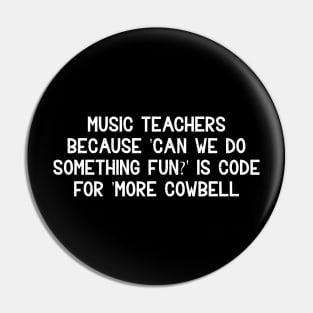 Music teachers Because 'Can we do something fun?' Pin