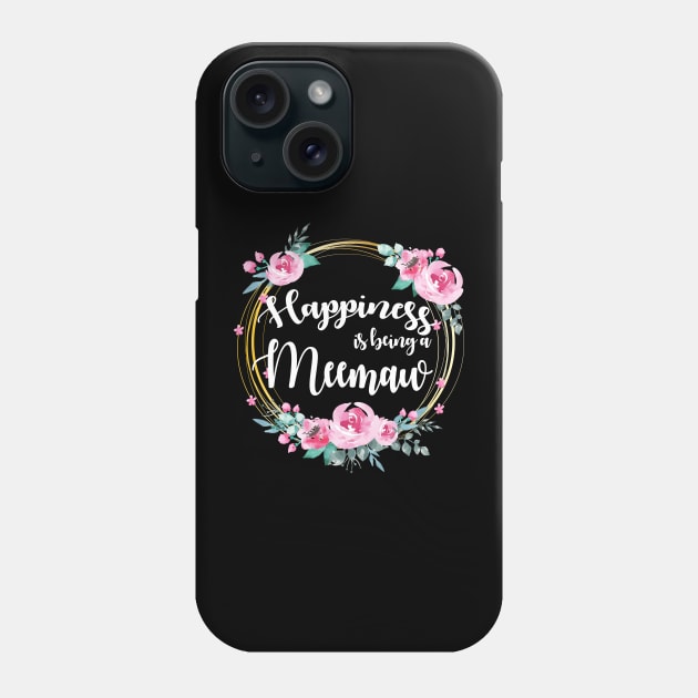 Happiness Is Being A Meemaw Floral Phone Case by LiFilimon