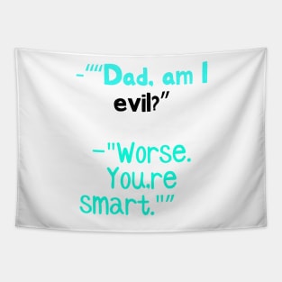 Dad, am I evil? Tapestry