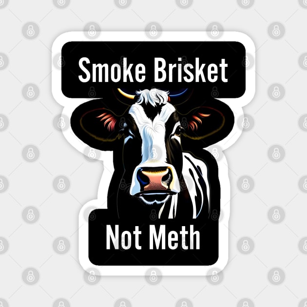 Smoke Brisket Not Meth Magnet by r.abdulazis