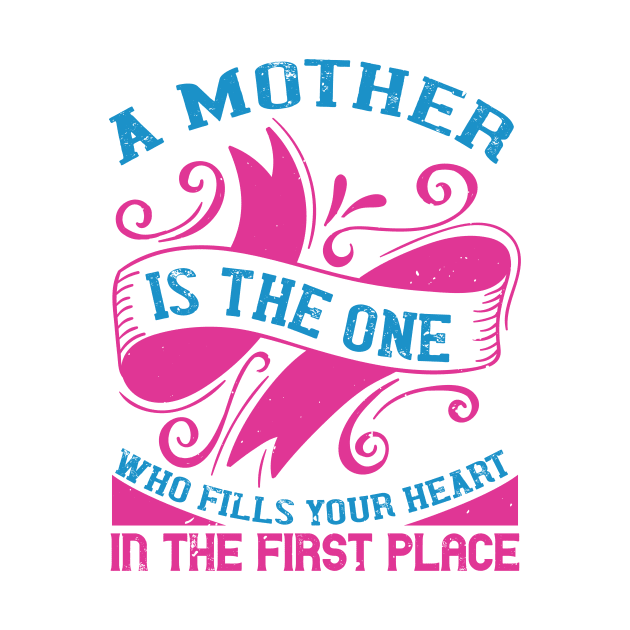 A mother is the one who fills your heart in the first place by 4Zimage