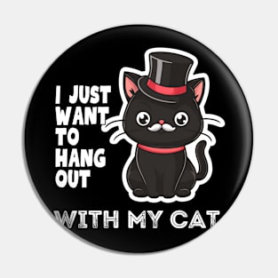 Funny Cat I just want to hang out with my cat Pin