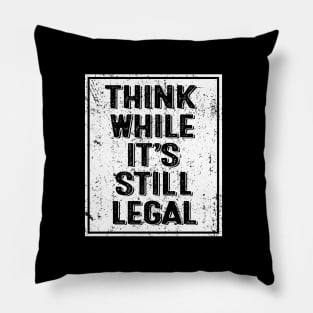 Think While It's Still Legal Funny Trendy Political Vintage Pillow