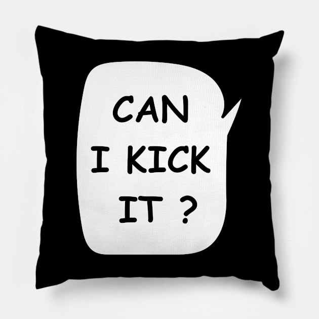 Can i kick it Pillow by Leonard