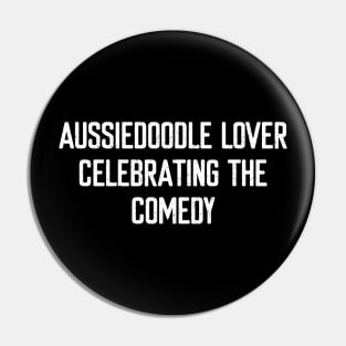 Aussiedoodle Lover Celebrating the Comedy Pin