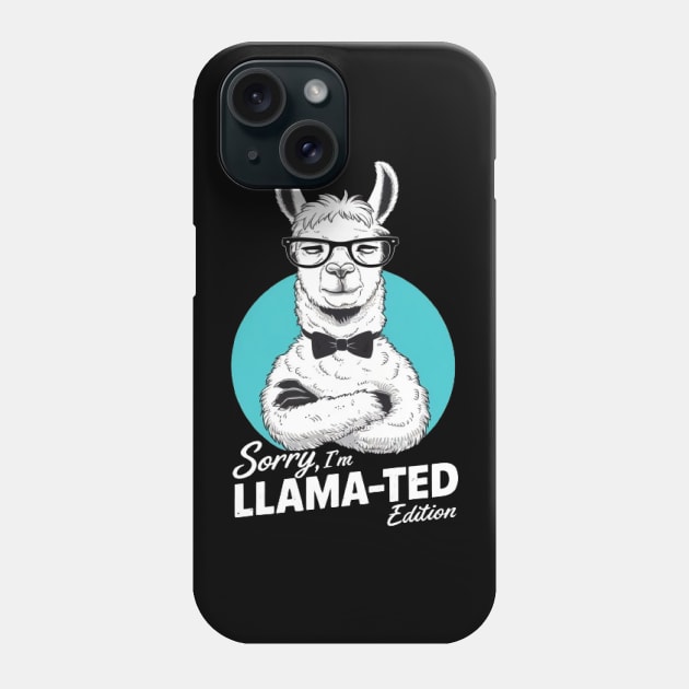 Sorry, I'm Llama-ted Edition Funny Llama shirt Phone Case by ARTA-ARTS-DESIGNS