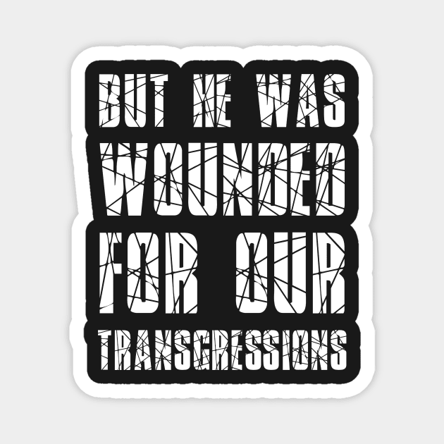 Isaiah 53:5 He Wounded for Our Transgressions Magnet by BubbleMench