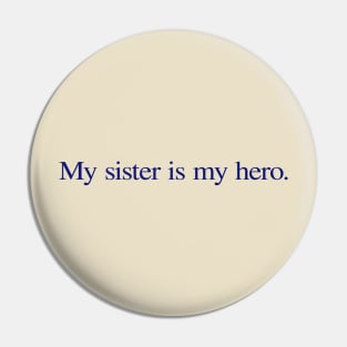 My sister is my hero. Pin