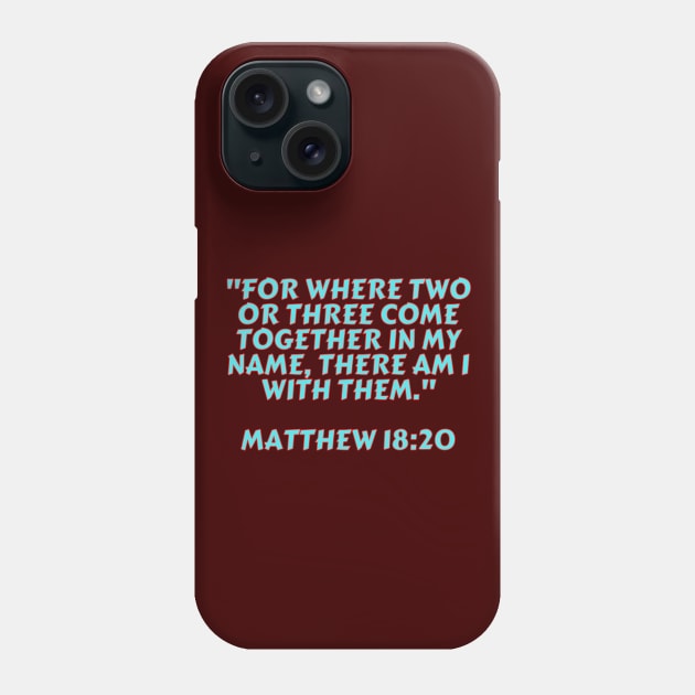 Bible Verse Matthew 18:20 Phone Case by Prayingwarrior