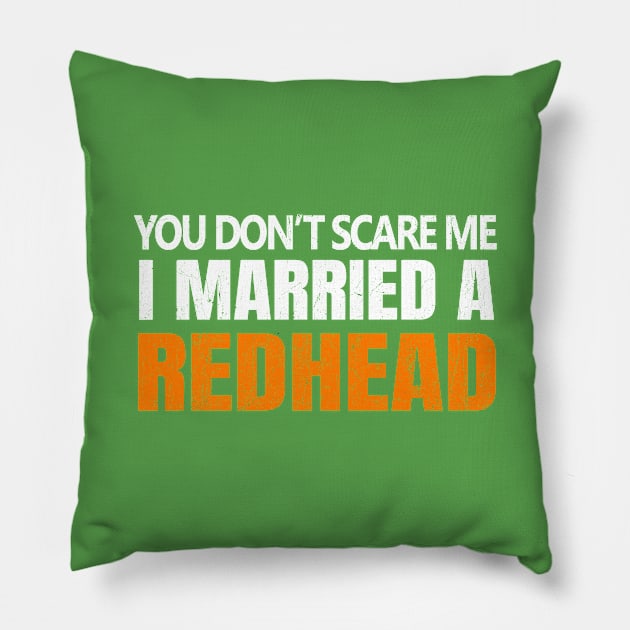 You Don't Scare Me I Married A Redhead Funny St. Patrick's Day Pillow by JohnnyxPrint