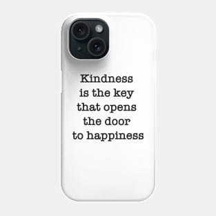 Kindness is the key that opens the door to happiness Phone Case