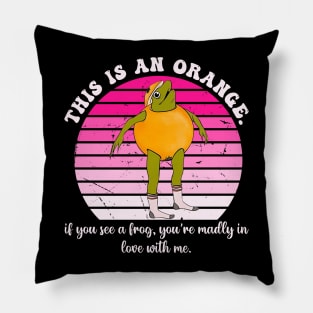 If You See A Frog, You're Madly In Love With Me Pillow