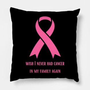 Wish I Will Never have Cancer In My Family Again Pillow