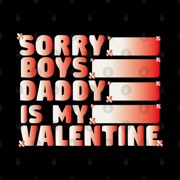 Sorry Boys Daddy Is My Valentine Funny by Ezzkouch