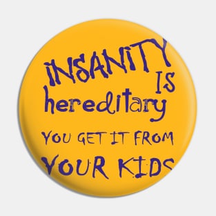 Insanity Is Hereditary You Get It From Your Kids Fun Quote Blue Pin