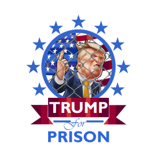 Trump for Prison T-Shirt