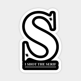 I Shot the Serif Magnet