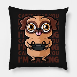 Can't Hear You I'm Gaming - Pug Dog Gamer graphic Pillow