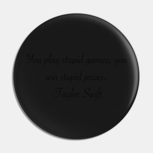 Play stupid games win stupid prizes lyrics Taylor Swift Pin