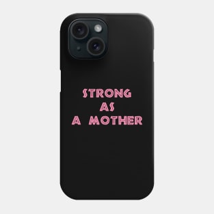 STRONG AS A MOTHER Phone Case