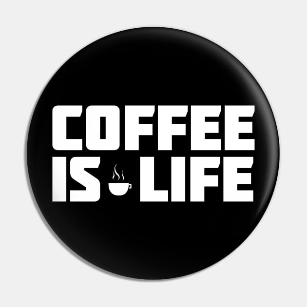 Coffee Is Life - Funny Design for Coffee Lovers Pin by HopeandHobby