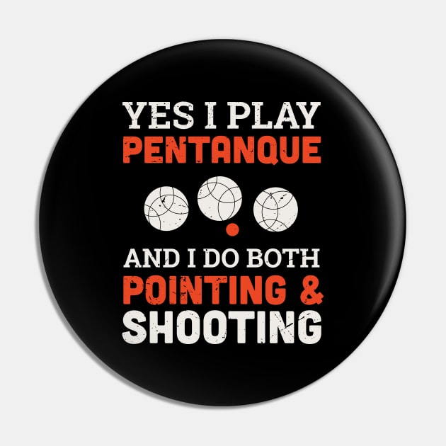 Yes I play petanque and I do both pointing and shooting design / petanque quote design /  Vintage retro Petanque / bocce ball lover / boule lover Pin by Anodyle