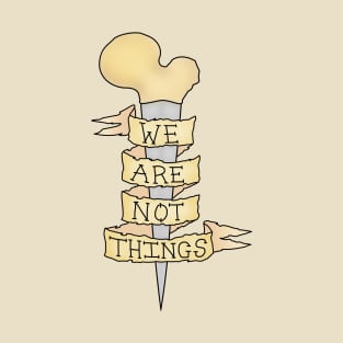 we are not things T-Shirt