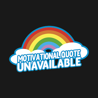 Motivational Quote Unavailable T-Shirt