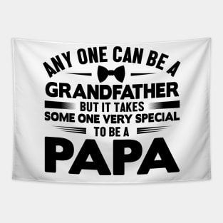 Any one can be a grandfather but it takes some one very special to be a papa Tapestry