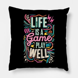 Life is a game; play it well Pillow