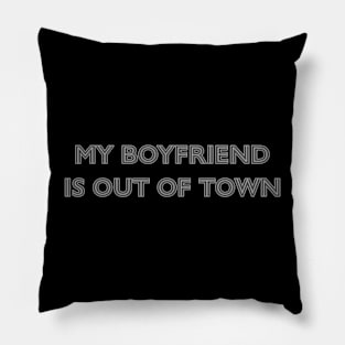 My boyfriend is out of town Pillow