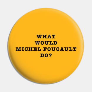 What Would Michel Foucault Do? Pin