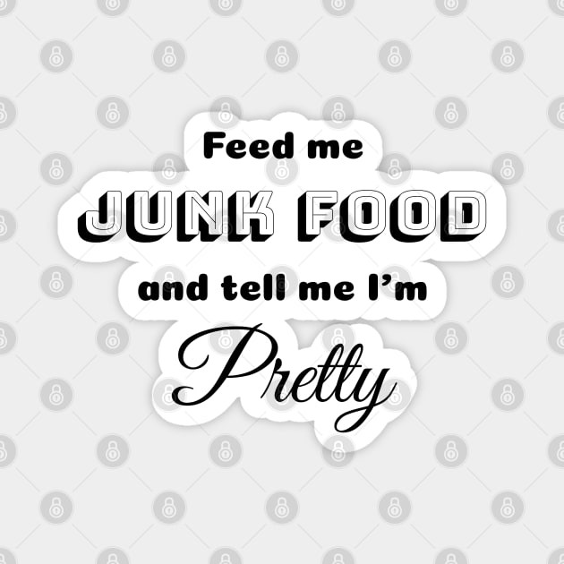 Feed me Junk Food and tell me I'm Pretty Magnet by Myowu